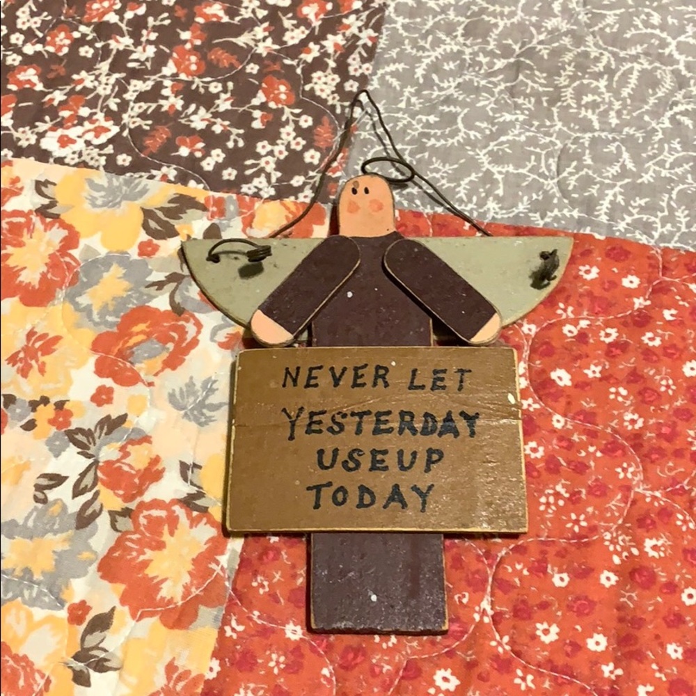 “Never let yesterday use up today” angel